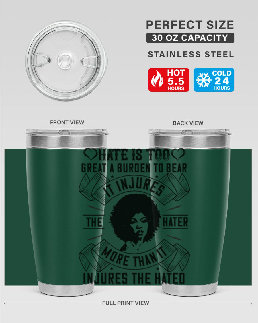 A stylish 20oz stainless steel tumbler featuring the quote 'Hate is too great a burden to bear', designed for hot and cold beverages.
