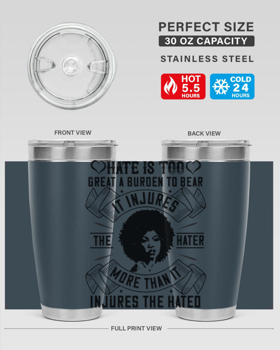A stylish 20oz stainless steel tumbler featuring the quote 'Hate is too great a burden to bear', designed for hot and cold beverages.