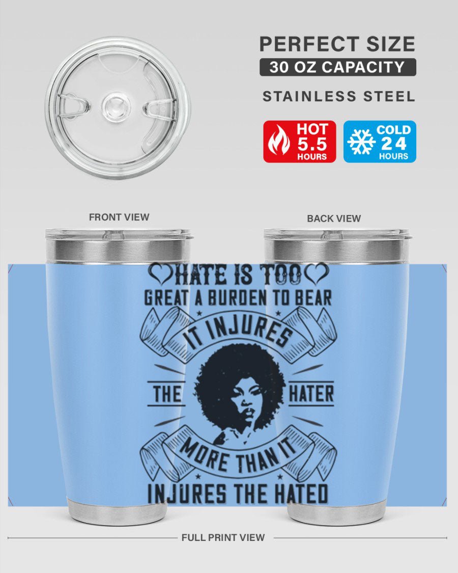 A stylish 20oz stainless steel tumbler featuring the quote 'Hate is too great a burden to bear', designed for hot and cold beverages.