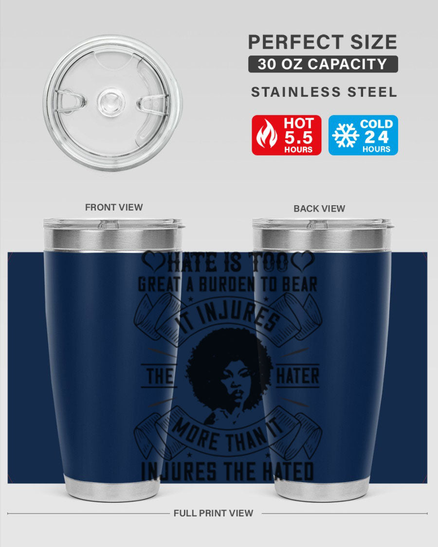A stylish 20oz stainless steel tumbler featuring the quote 'Hate is too great a burden to bear', designed for hot and cold beverages.