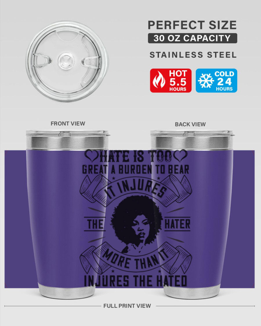 A stylish 20oz stainless steel tumbler featuring the quote 'Hate is too great a burden to bear', designed for hot and cold beverages.