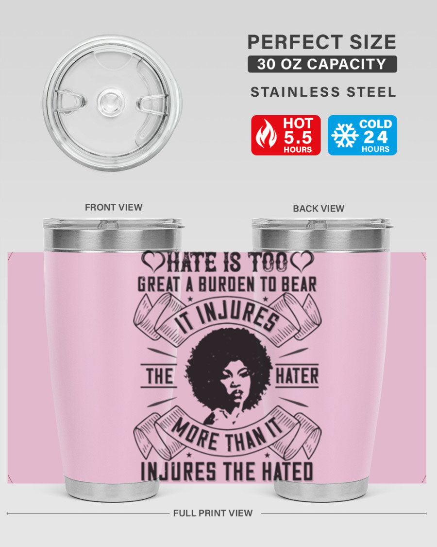 A stylish 20oz stainless steel tumbler featuring the quote 'Hate is too great a burden to bear', designed for hot and cold beverages.