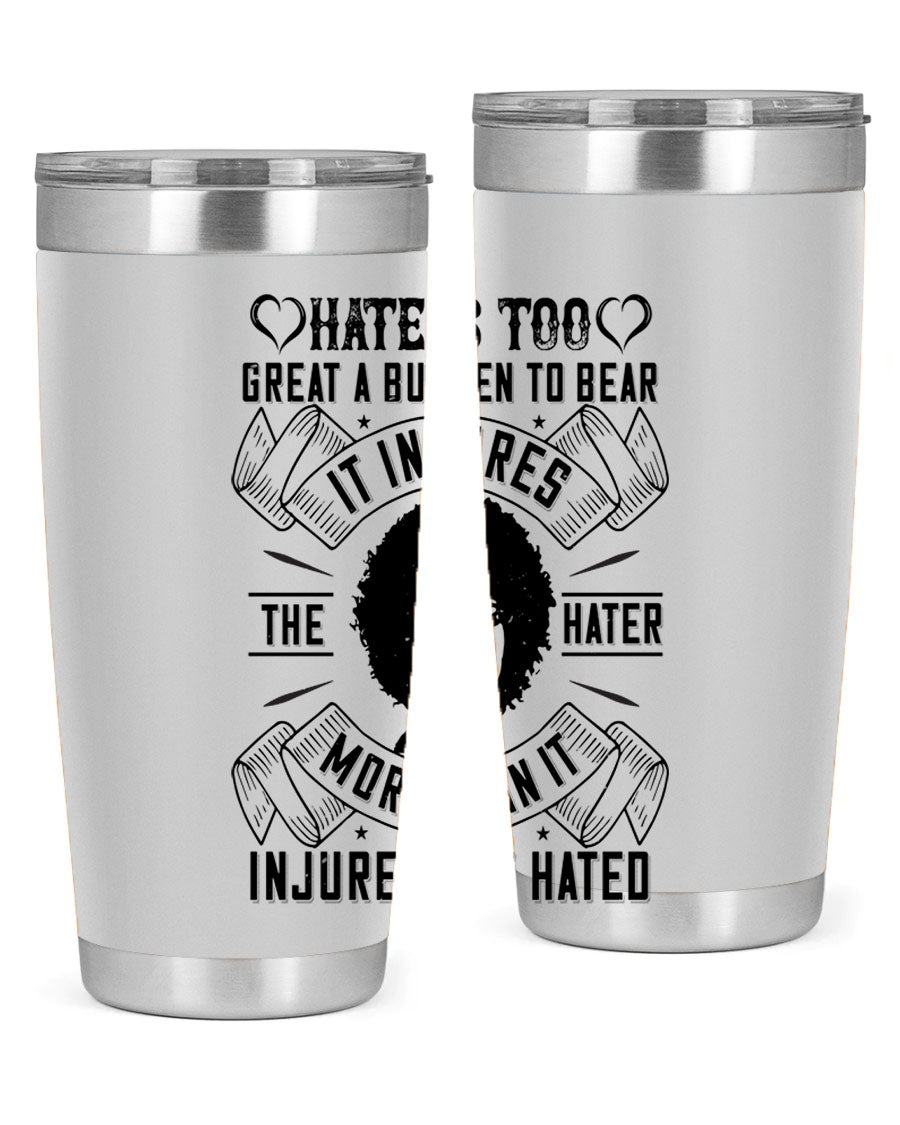 A stylish 20oz stainless steel tumbler featuring the quote 'Hate is too great a burden to bear', designed for hot and cold beverages.