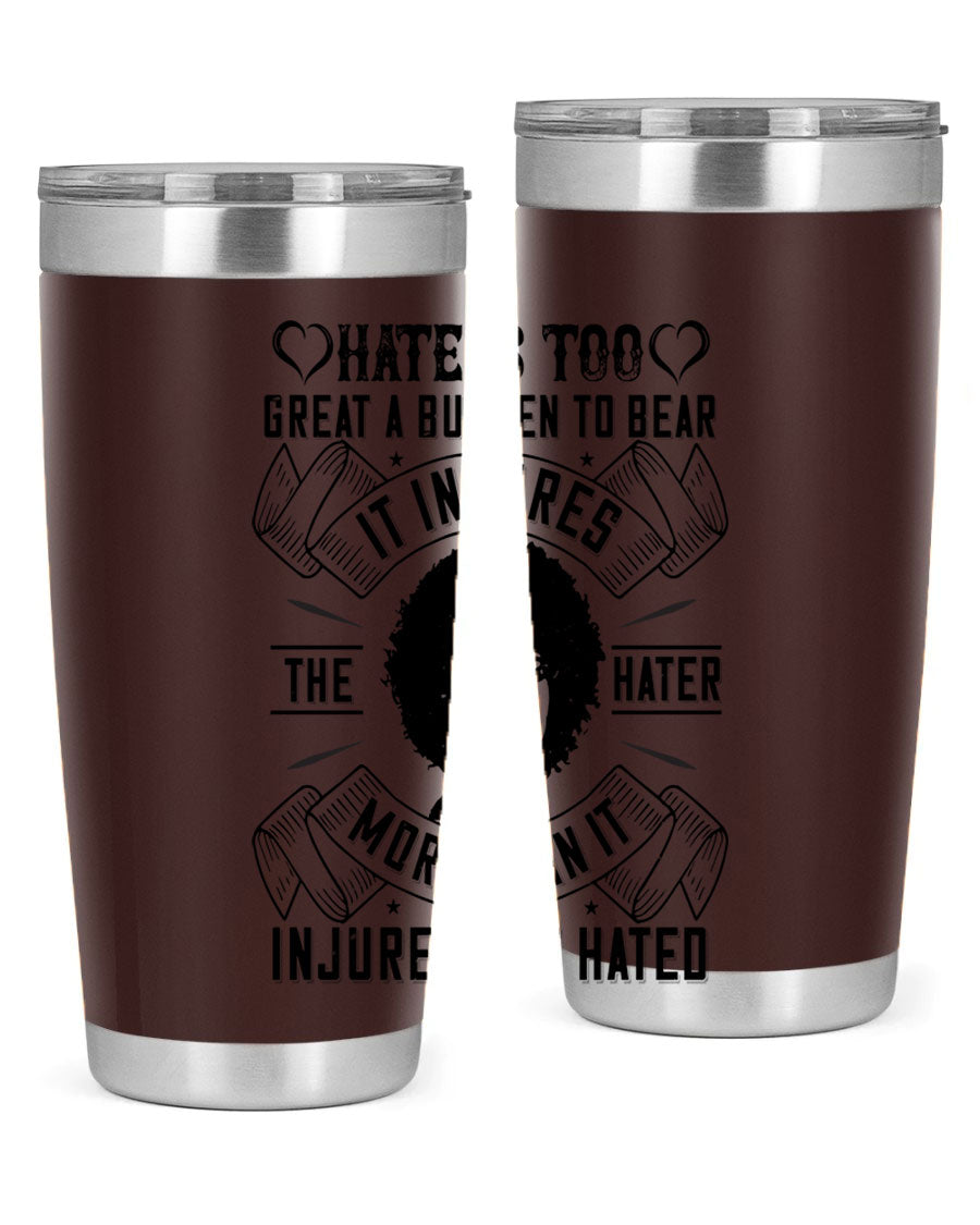A stylish 20oz stainless steel tumbler featuring the quote 'Hate is too great a burden to bear', designed for hot and cold beverages.