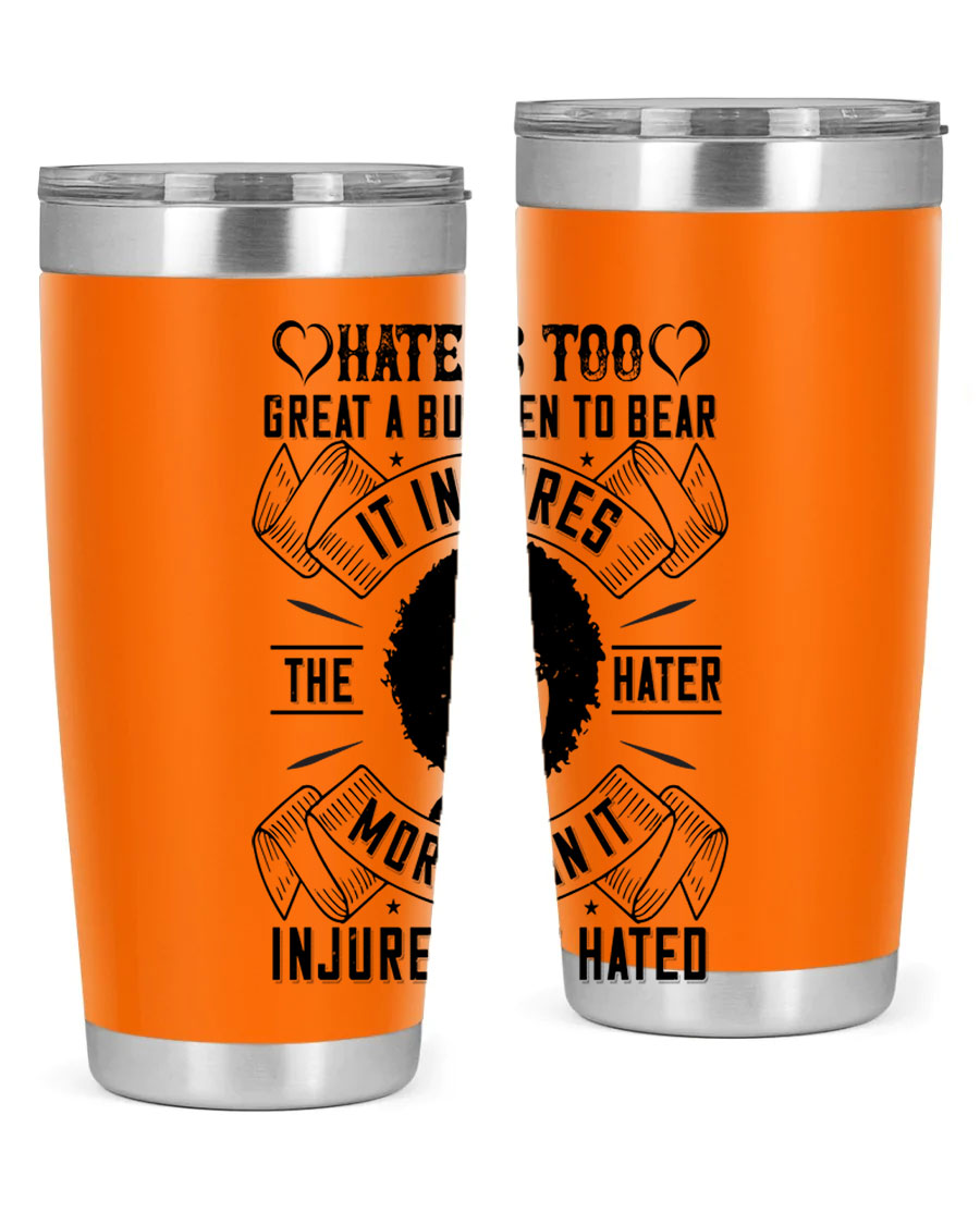 A stylish 20oz stainless steel tumbler featuring the quote 'Hate is too great a burden to bear', designed for hot and cold beverages.