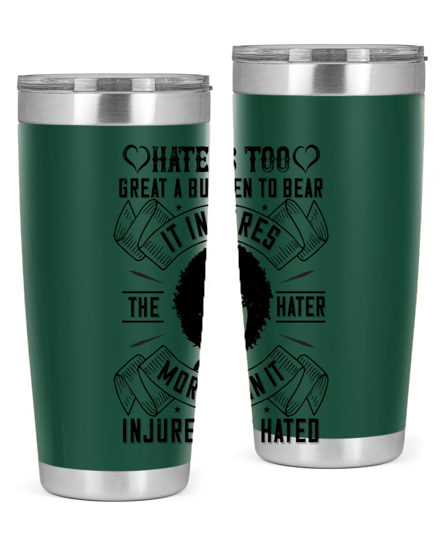 A stylish 20oz stainless steel tumbler featuring the quote 'Hate is too great a burden to bear', designed for hot and cold beverages.