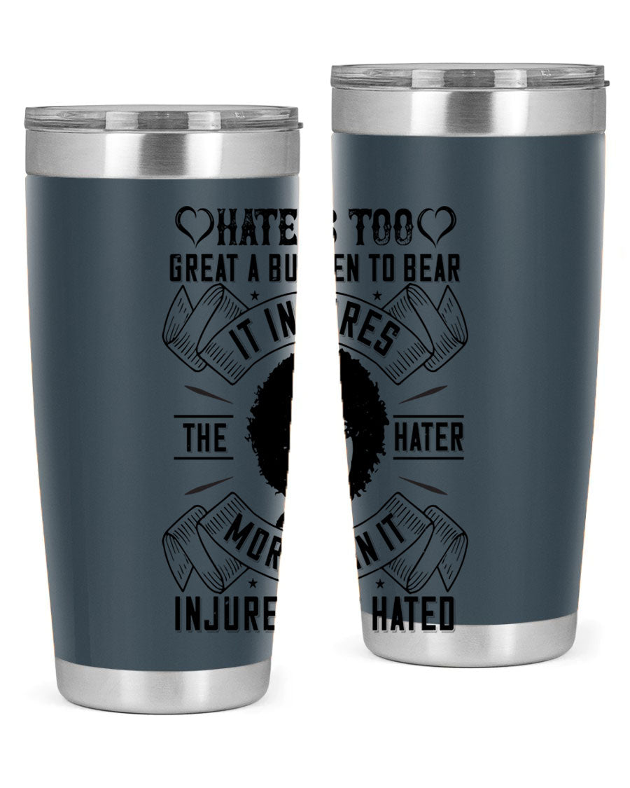 A stylish 20oz stainless steel tumbler featuring the quote 'Hate is too great a burden to bear', designed for hot and cold beverages.