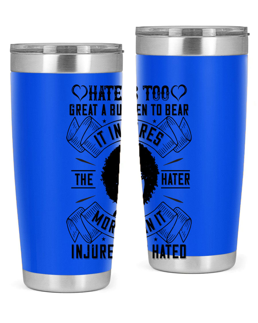 A stylish 20oz stainless steel tumbler featuring the quote 'Hate is too great a burden to bear', designed for hot and cold beverages.