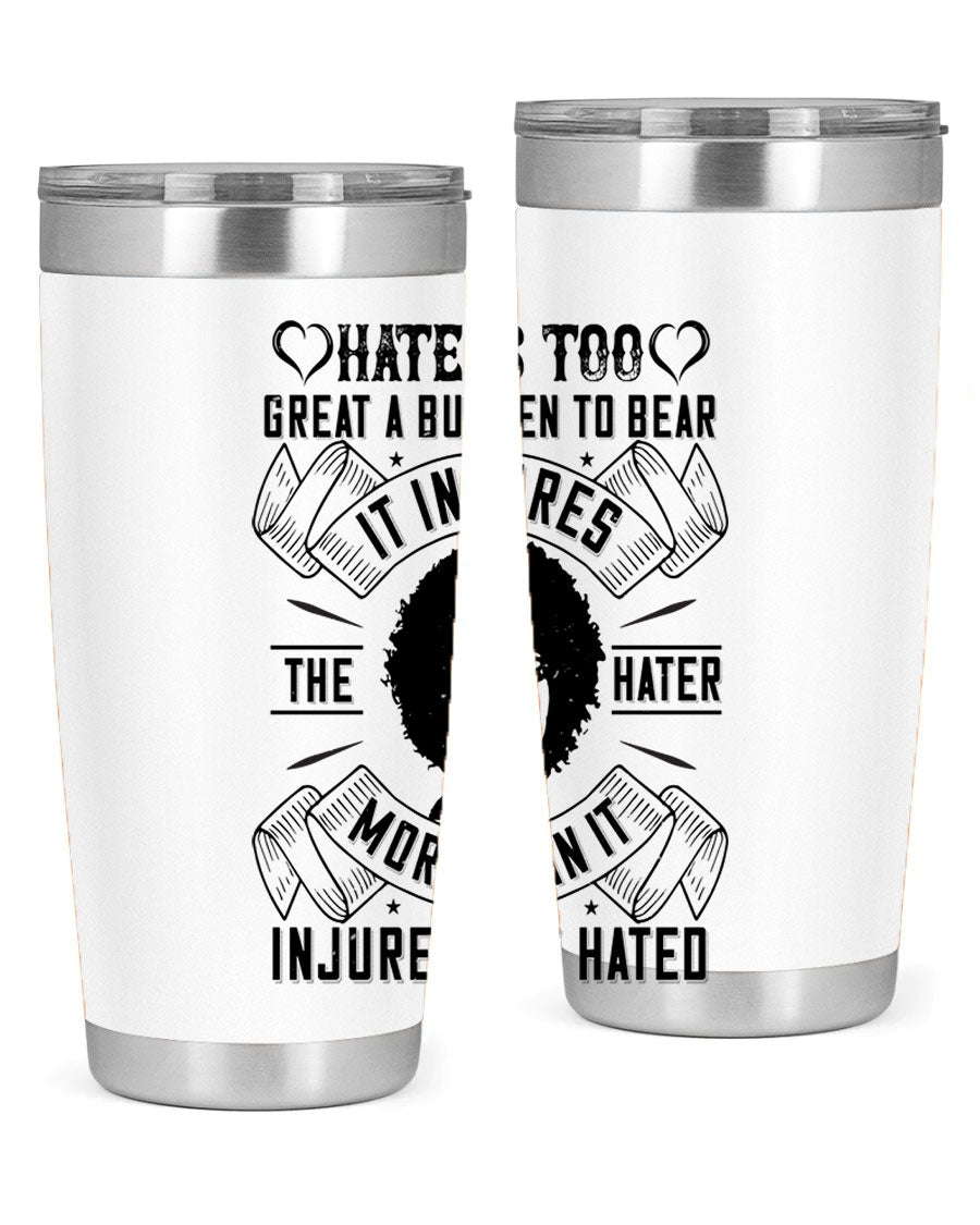 A stylish 20oz stainless steel tumbler featuring the quote 'Hate is too great a burden to bear', designed for hot and cold beverages.
