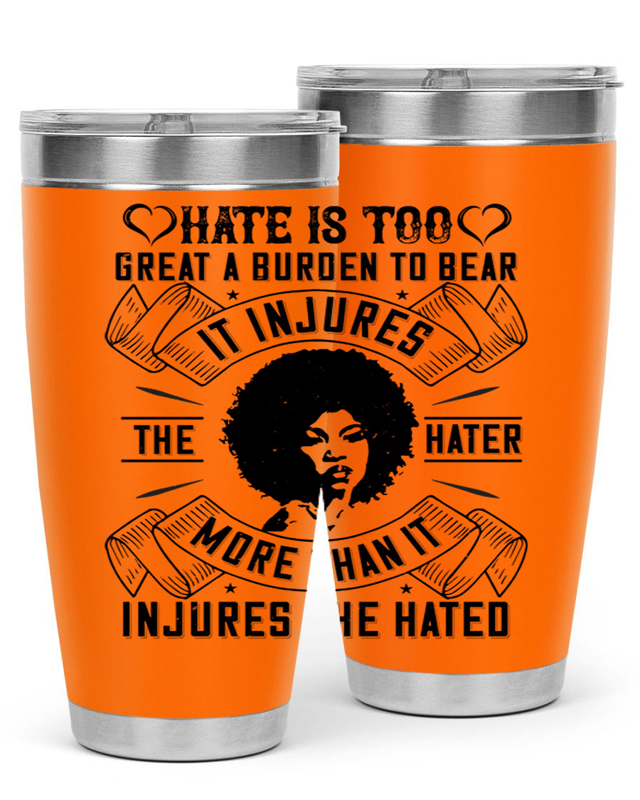 A stylish 20oz stainless steel tumbler featuring the quote 'Hate is too great a burden to bear', designed for hot and cold beverages.