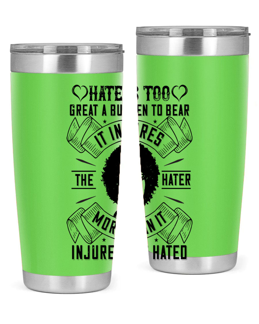 A stylish 20oz stainless steel tumbler featuring the quote 'Hate is too great a burden to bear', designed for hot and cold beverages.