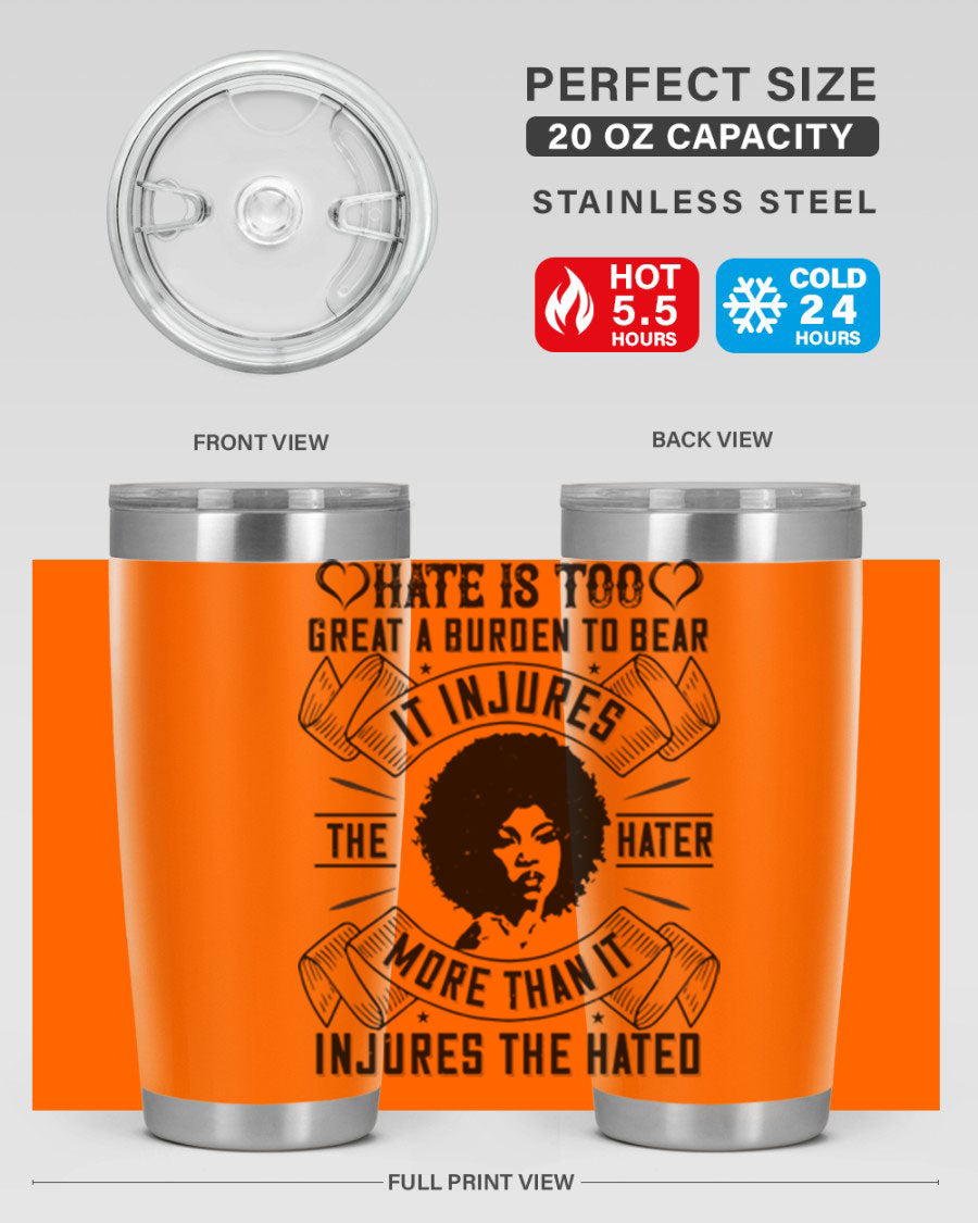 A stylish 20oz stainless steel tumbler featuring the quote 'Hate is too great a burden to bear', designed for hot and cold beverages.