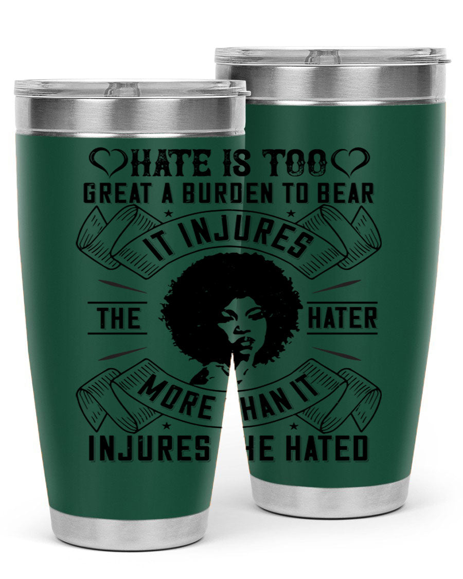 A stylish 20oz stainless steel tumbler featuring the quote 'Hate is too great a burden to bear', designed for hot and cold beverages.