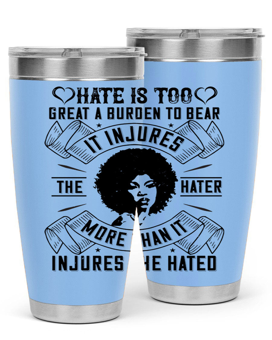A stylish 20oz stainless steel tumbler featuring the quote 'Hate is too great a burden to bear', designed for hot and cold beverages.