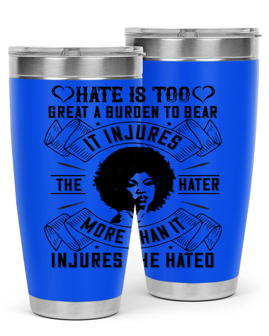 A stylish 20oz stainless steel tumbler featuring the quote 'Hate is too great a burden to bear', designed for hot and cold beverages.