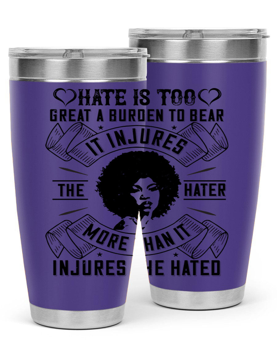 A stylish 20oz stainless steel tumbler featuring the quote 'Hate is too great a burden to bear', designed for hot and cold beverages.