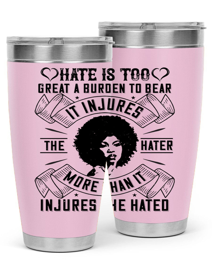 A stylish 20oz stainless steel tumbler featuring the quote 'Hate is too great a burden to bear', designed for hot and cold beverages.