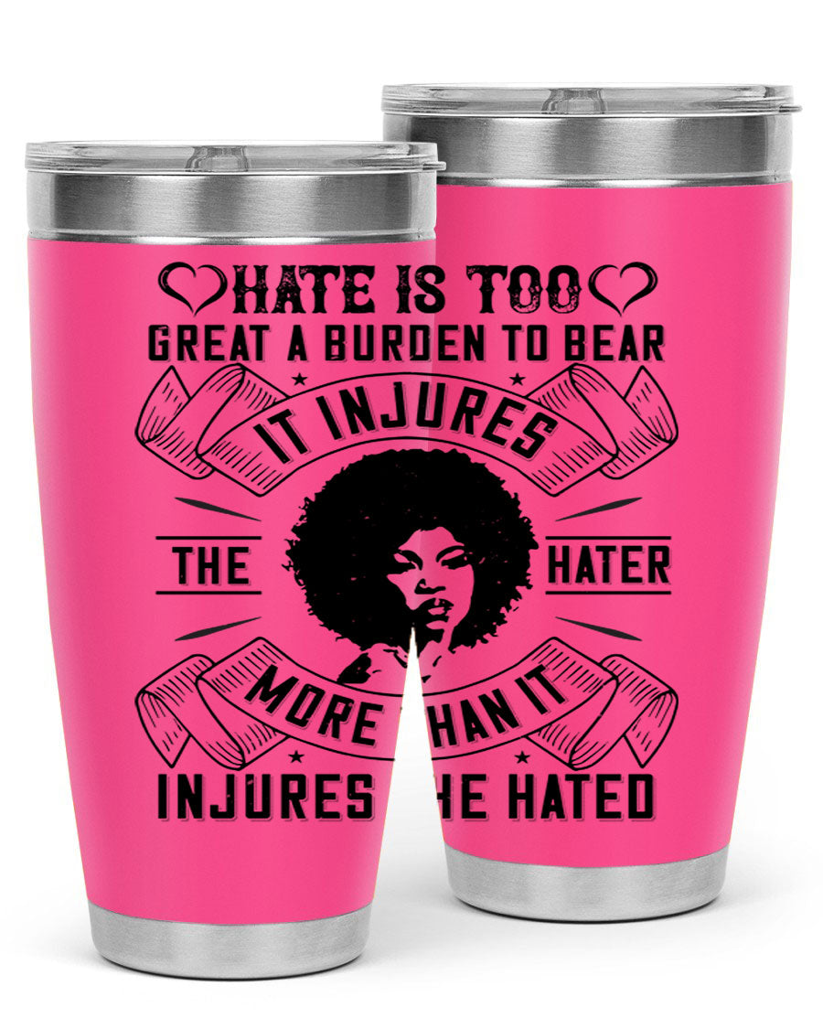 A stylish 20oz stainless steel tumbler featuring the quote 'Hate is too great a burden to bear', designed for hot and cold beverages.