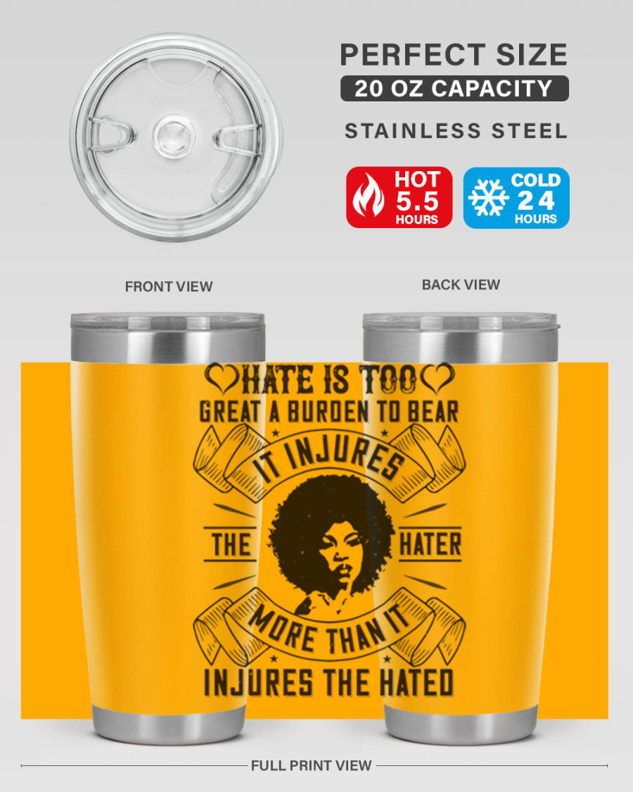 A stylish 20oz stainless steel tumbler featuring the quote 'Hate is too great a burden to bear', designed for hot and cold beverages.