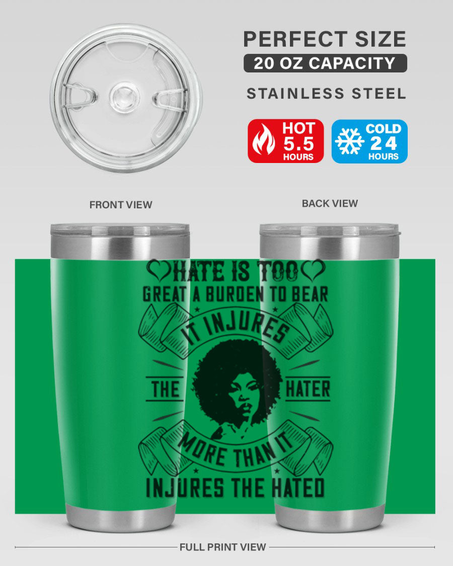 A stylish 20oz stainless steel tumbler featuring the quote 'Hate is too great a burden to bear', designed for hot and cold beverages.