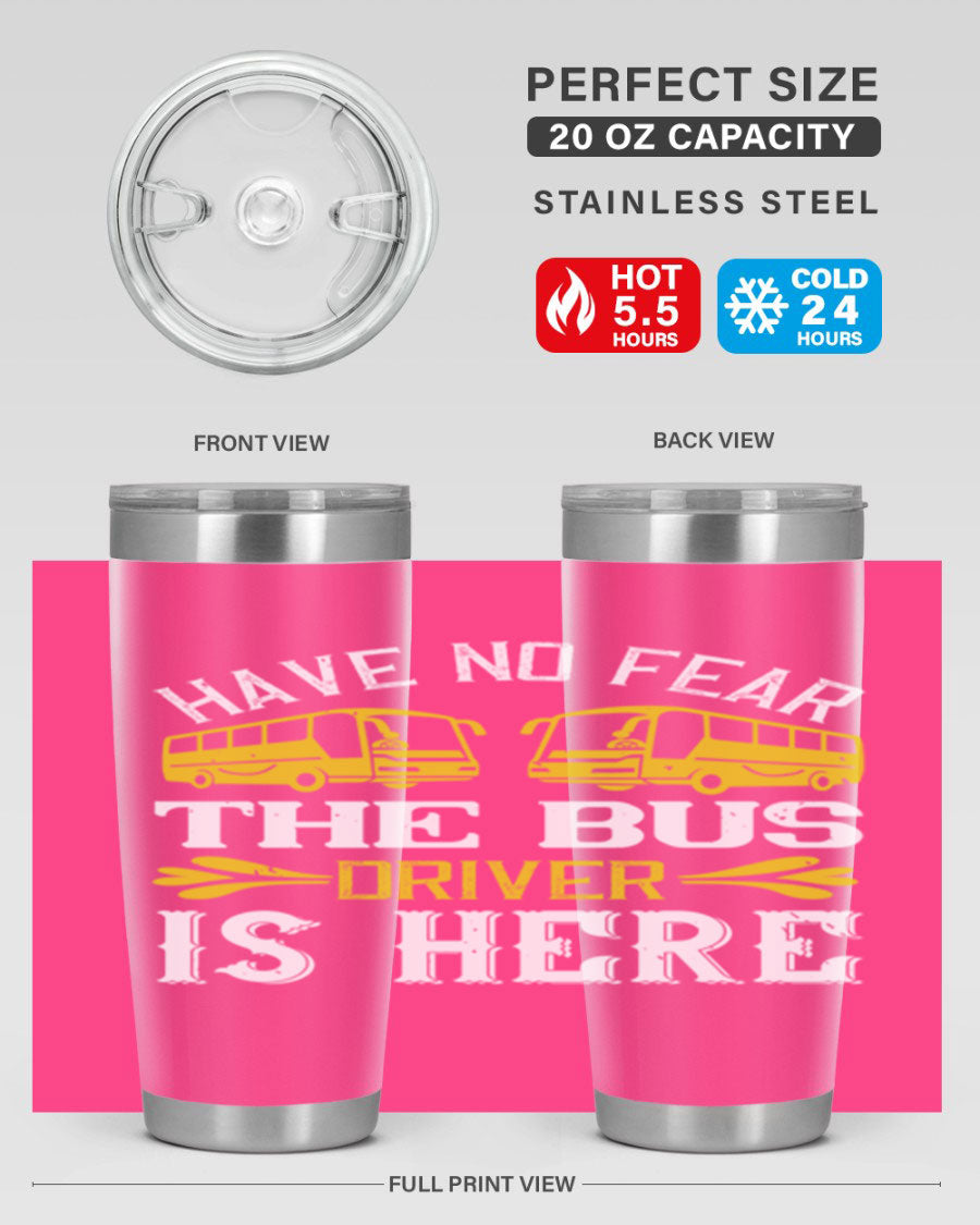 A stylish 20oz and 30oz stainless steel tumbler featuring the phrase 'Have No Fear, The Bus Driver Is Here', designed for hot and cold beverages.