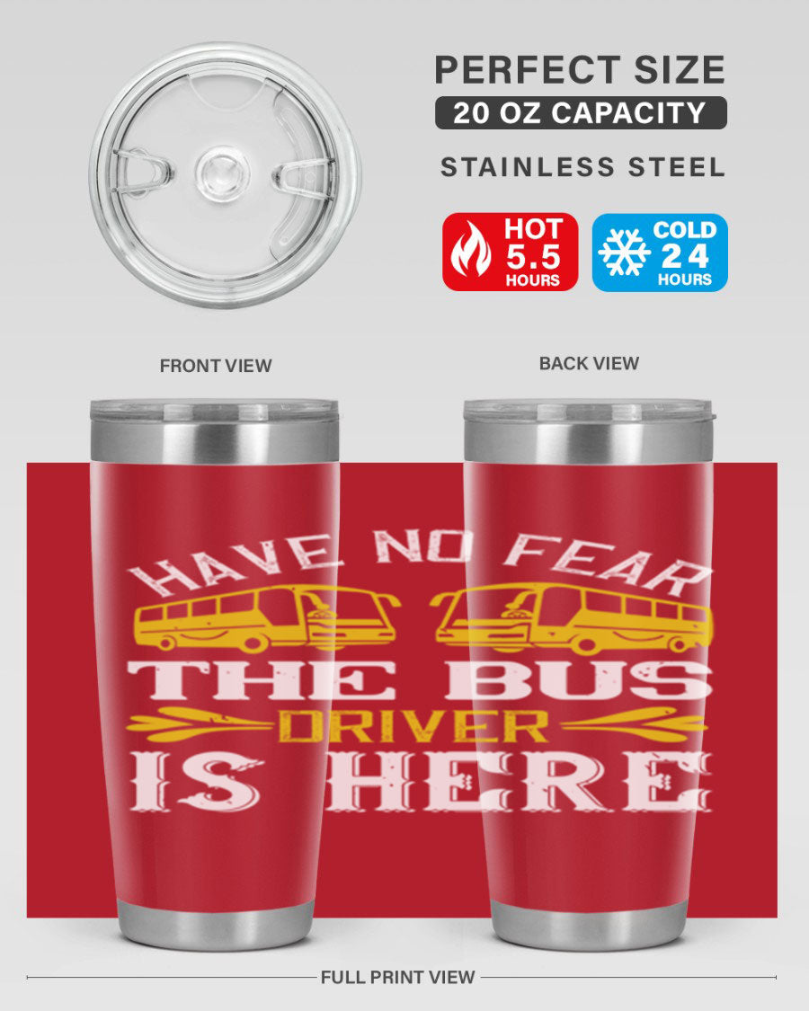 A stylish 20oz and 30oz stainless steel tumbler featuring the phrase 'Have No Fear, The Bus Driver Is Here', designed for hot and cold beverages.