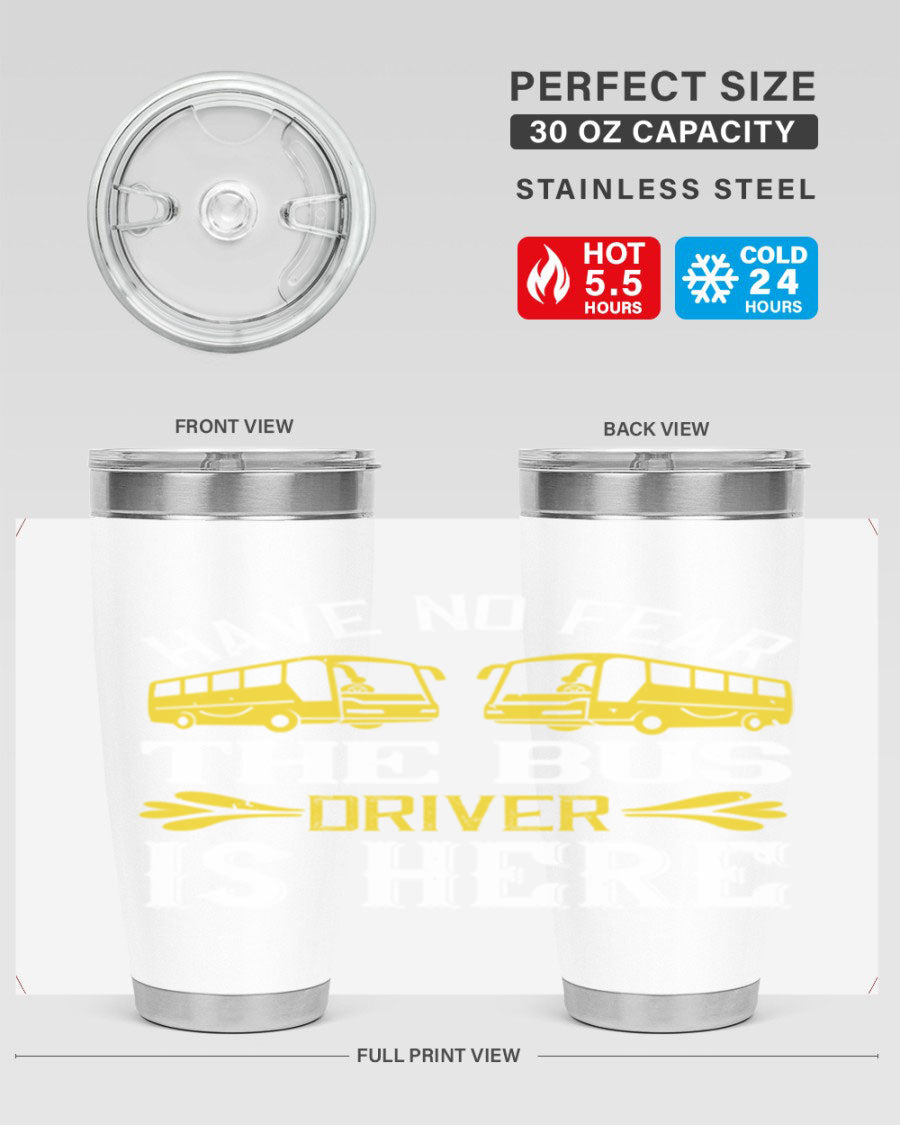 A stylish 20oz and 30oz stainless steel tumbler featuring the phrase 'Have No Fear, The Bus Driver Is Here', designed for hot and cold beverages.