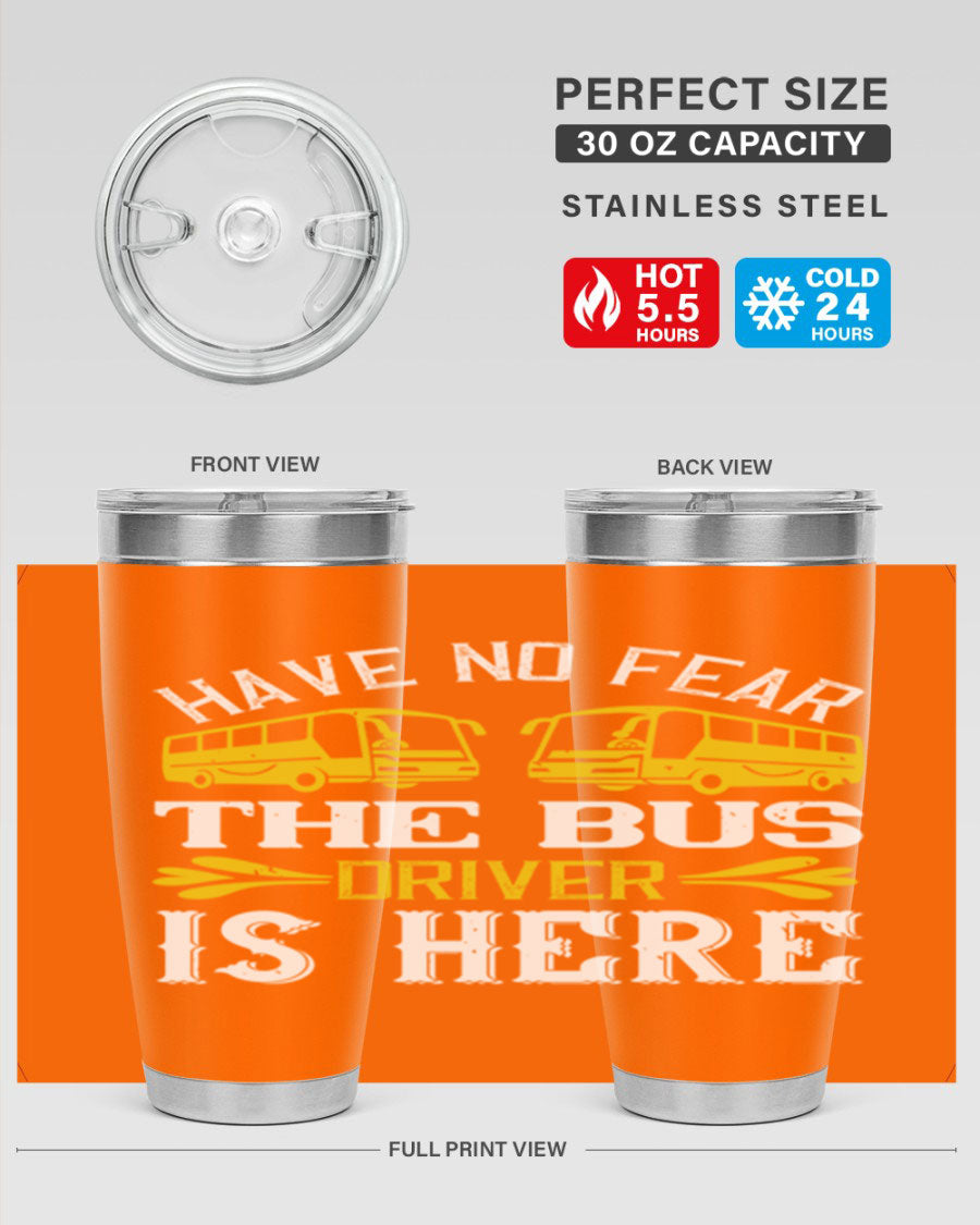 A stylish 20oz and 30oz stainless steel tumbler featuring the phrase 'Have No Fear, The Bus Driver Is Here', designed for hot and cold beverages.