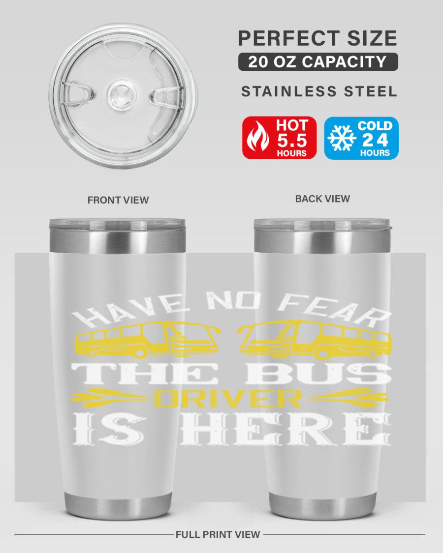 A stylish 20oz and 30oz stainless steel tumbler featuring the phrase 'Have No Fear, The Bus Driver Is Here', designed for hot and cold beverages.