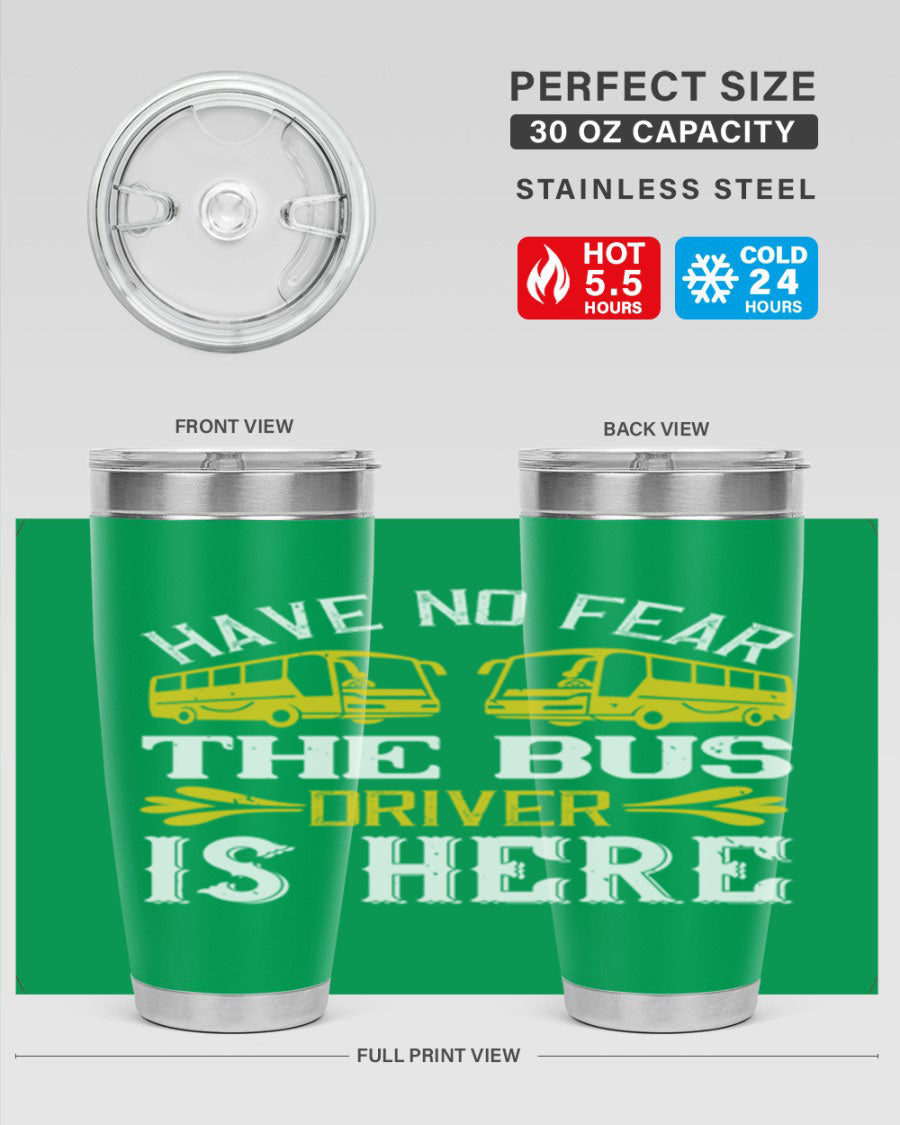 A stylish 20oz and 30oz stainless steel tumbler featuring the phrase 'Have No Fear, The Bus Driver Is Here', designed for hot and cold beverages.