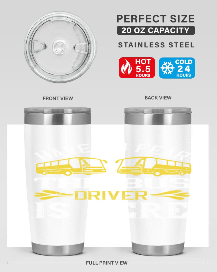 A stylish 20oz and 30oz stainless steel tumbler featuring the phrase 'Have No Fear, The Bus Driver Is Here', designed for hot and cold beverages.