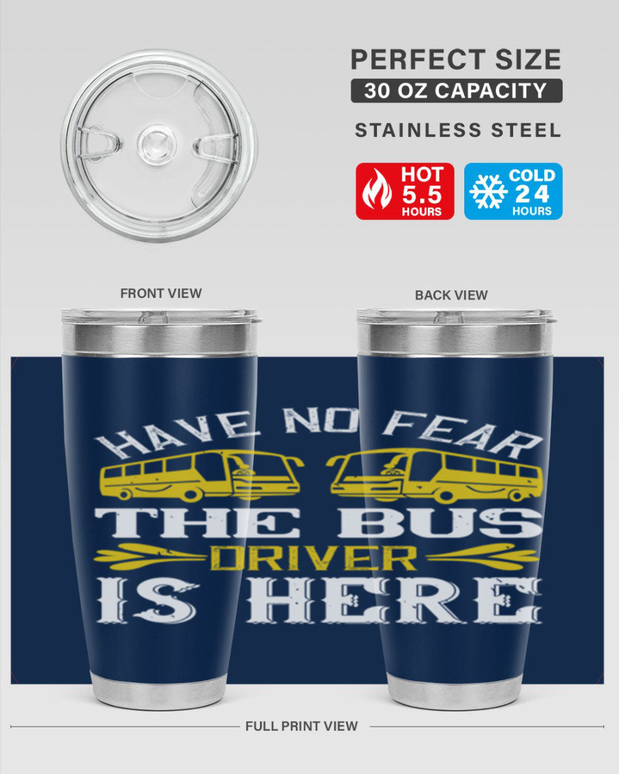 A stylish 20oz and 30oz stainless steel tumbler featuring the phrase 'Have No Fear, The Bus Driver Is Here', designed for hot and cold beverages.