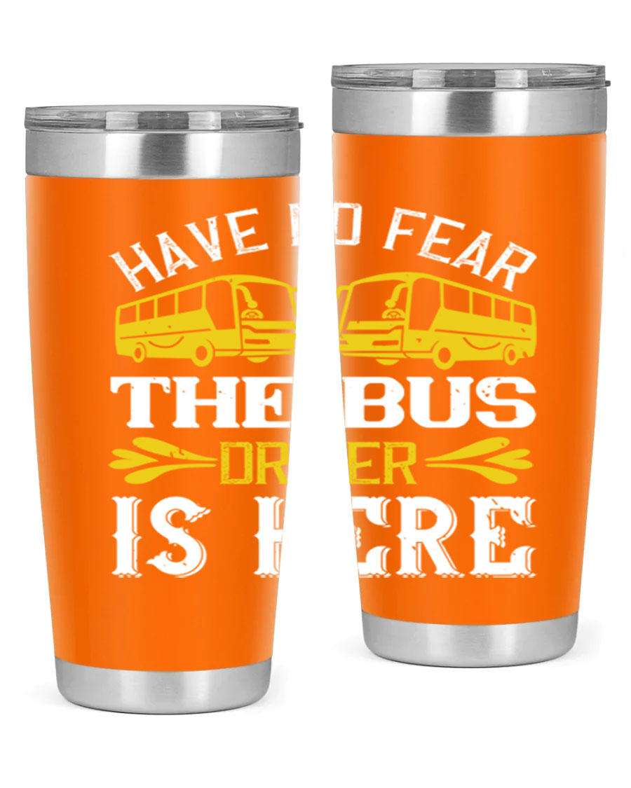 A stylish 20oz and 30oz stainless steel tumbler featuring the phrase 'Have No Fear, The Bus Driver Is Here', designed for hot and cold beverages.