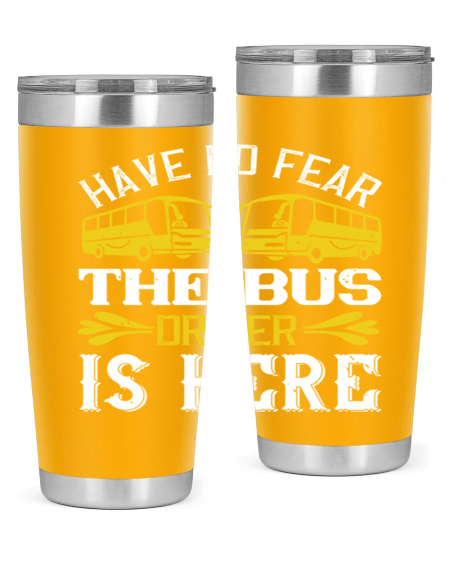 A stylish 20oz and 30oz stainless steel tumbler featuring the phrase 'Have No Fear, The Bus Driver Is Here', designed for hot and cold beverages.