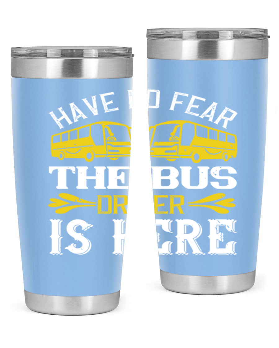 A stylish 20oz and 30oz stainless steel tumbler featuring the phrase 'Have No Fear, The Bus Driver Is Here', designed for hot and cold beverages.