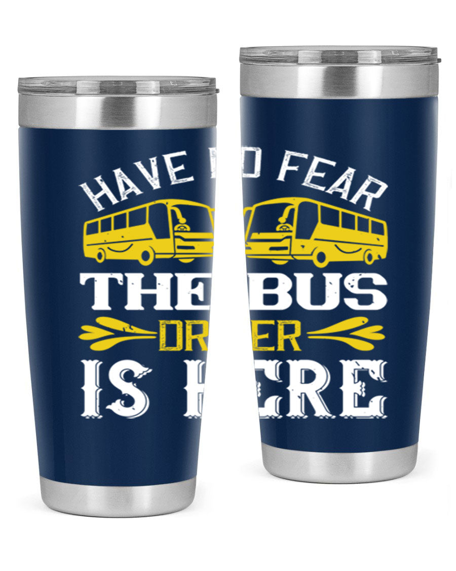 A stylish 20oz and 30oz stainless steel tumbler featuring the phrase 'Have No Fear, The Bus Driver Is Here', designed for hot and cold beverages.