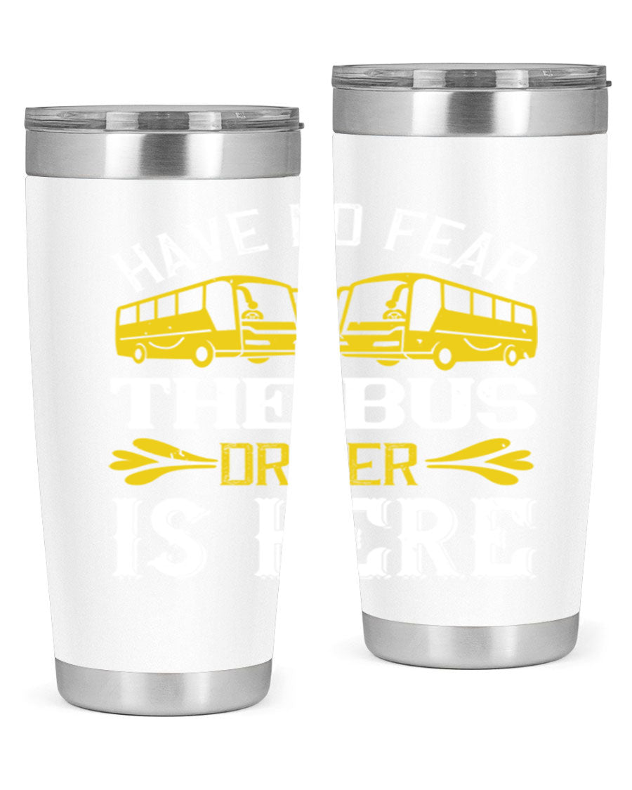 A stylish 20oz and 30oz stainless steel tumbler featuring the phrase 'Have No Fear, The Bus Driver Is Here', designed for hot and cold beverages.