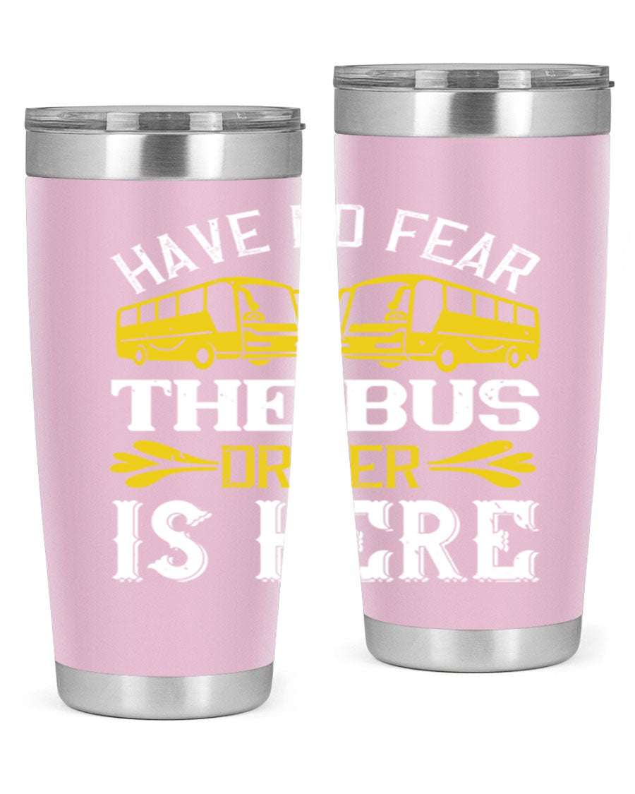 A stylish 20oz and 30oz stainless steel tumbler featuring the phrase 'Have No Fear, The Bus Driver Is Here', designed for hot and cold beverages.