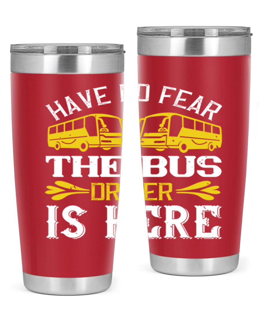 A stylish 20oz and 30oz stainless steel tumbler featuring the phrase 'Have No Fear, The Bus Driver Is Here', designed for hot and cold beverages.
