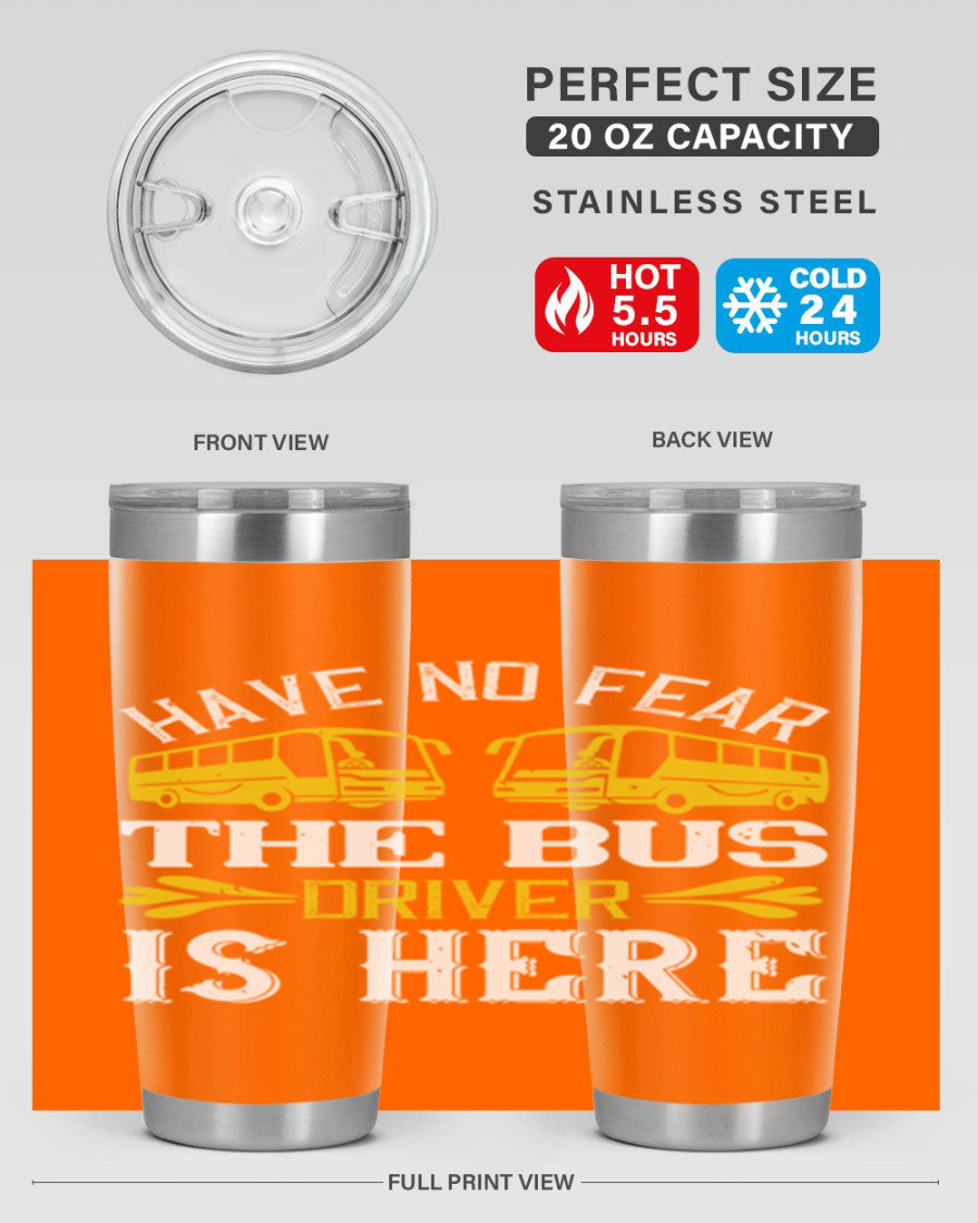 A stylish 20oz and 30oz stainless steel tumbler featuring the phrase 'Have No Fear, The Bus Driver Is Here', designed for hot and cold beverages.