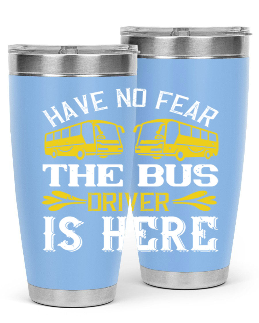 A stylish 20oz and 30oz stainless steel tumbler featuring the phrase 'Have No Fear, The Bus Driver Is Here', designed for hot and cold beverages.