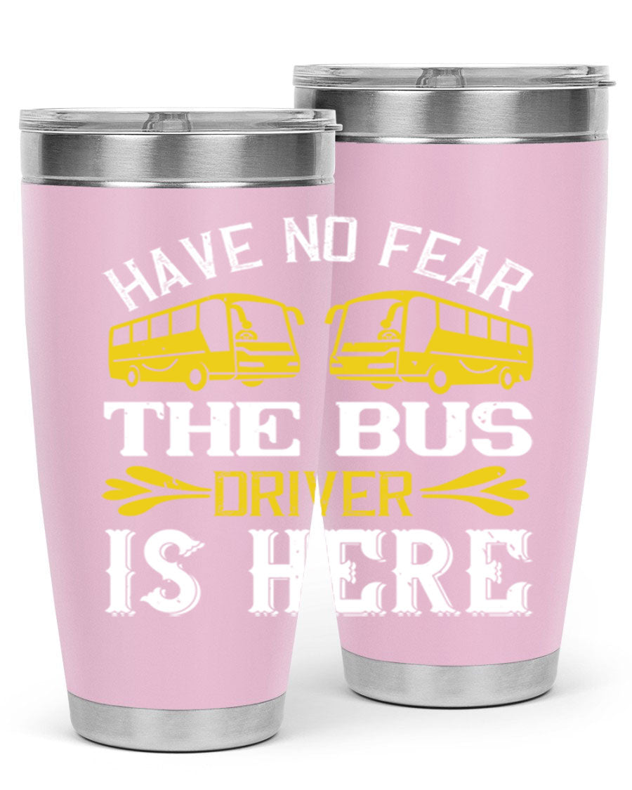 A stylish 20oz and 30oz stainless steel tumbler featuring the phrase 'Have No Fear, The Bus Driver Is Here', designed for hot and cold beverages.
