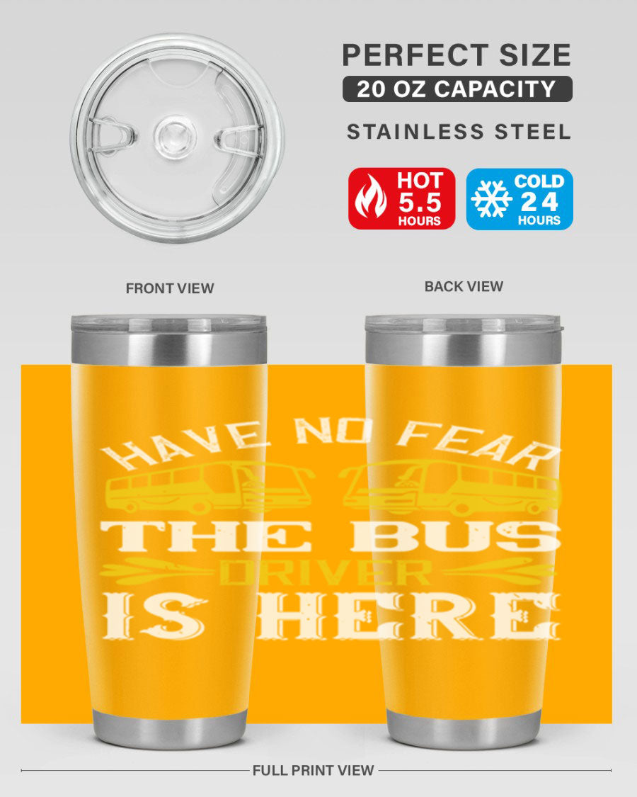A stylish 20oz and 30oz stainless steel tumbler featuring the phrase 'Have No Fear, The Bus Driver Is Here', designed for hot and cold beverages.