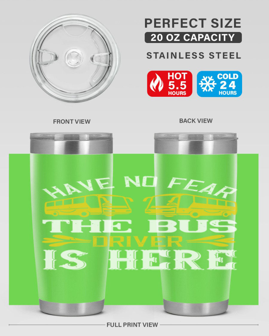A stylish 20oz and 30oz stainless steel tumbler featuring the phrase 'Have No Fear, The Bus Driver Is Here', designed for hot and cold beverages.