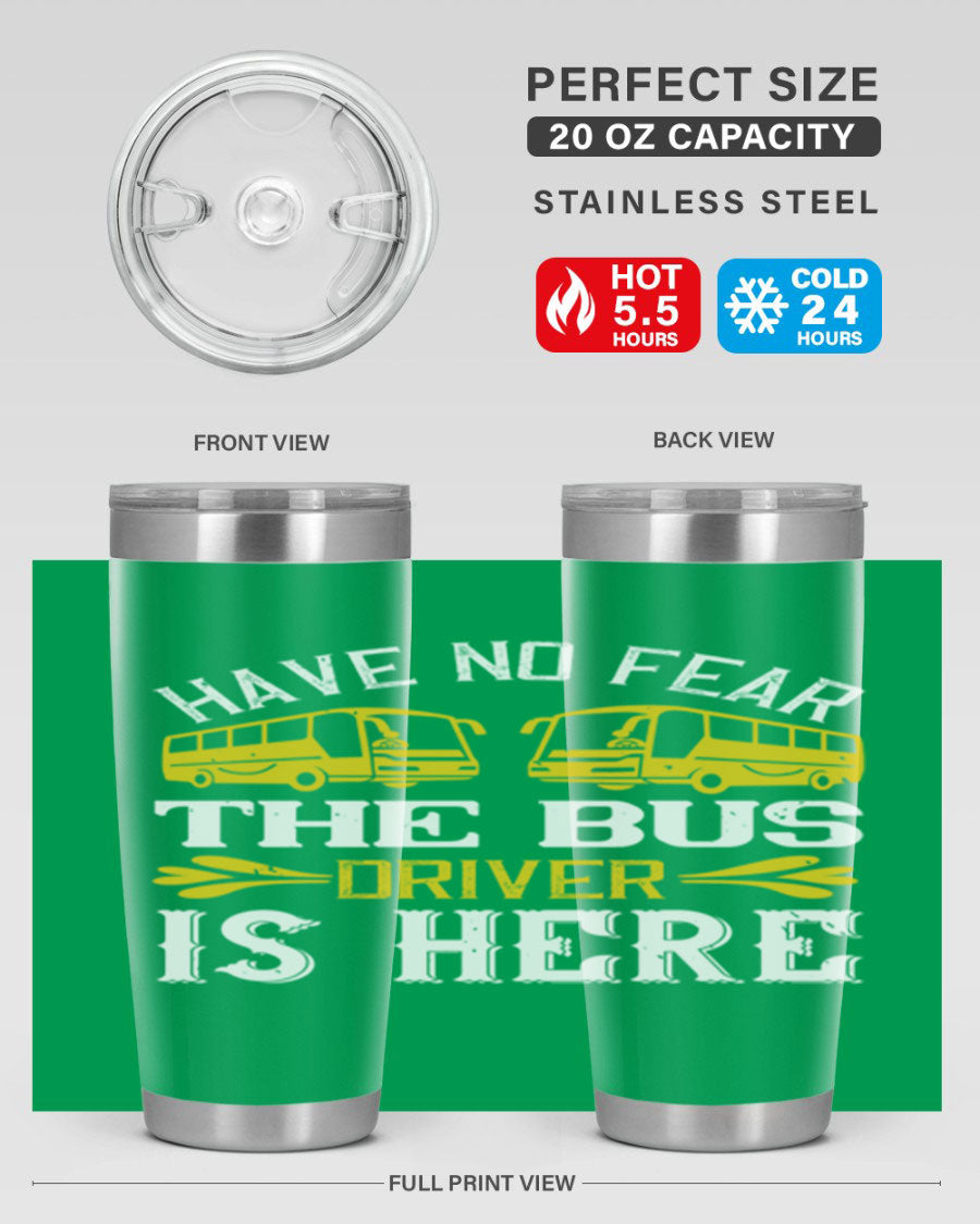 A stylish 20oz and 30oz stainless steel tumbler featuring the phrase 'Have No Fear, The Bus Driver Is Here', designed for hot and cold beverages.