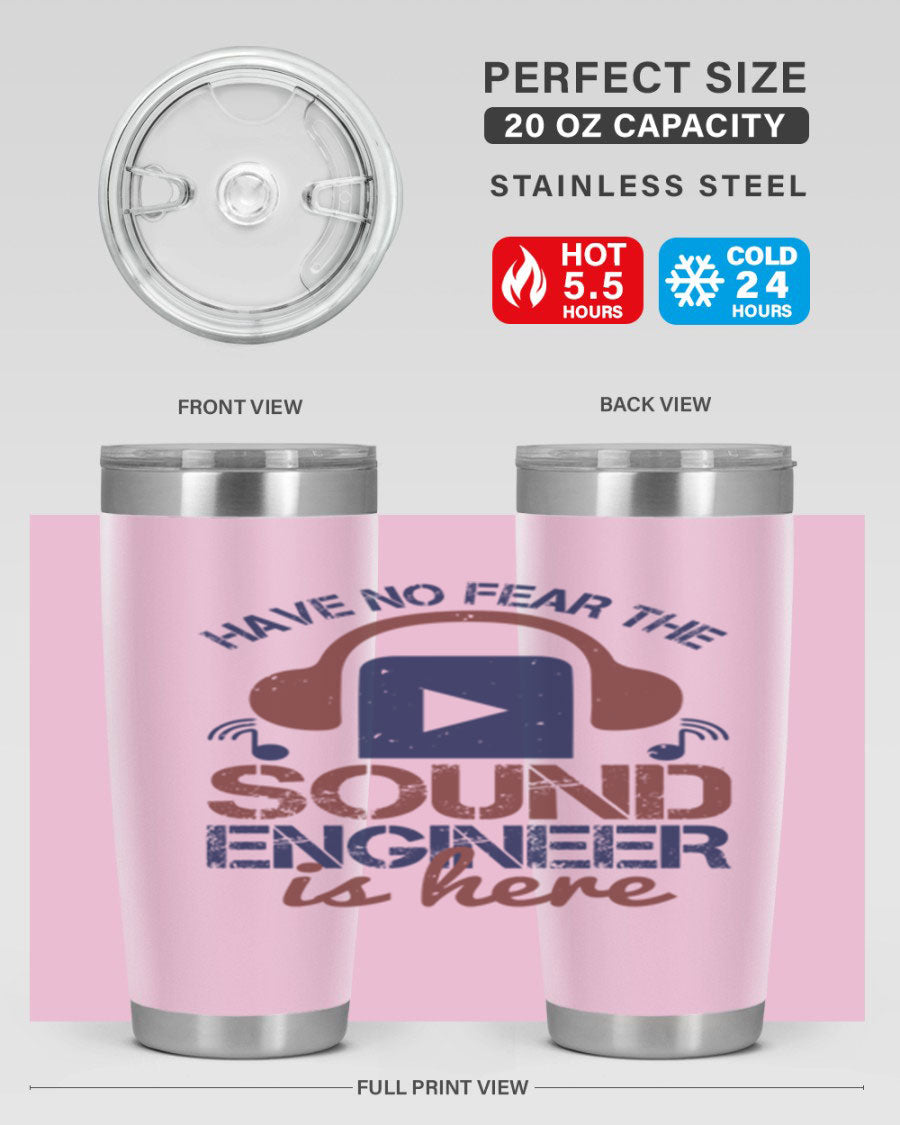 A stylish stainless steel tumbler featuring the phrase 'Have No Fear the Sound Engineer is Here', available in 20oz and 30oz sizes.