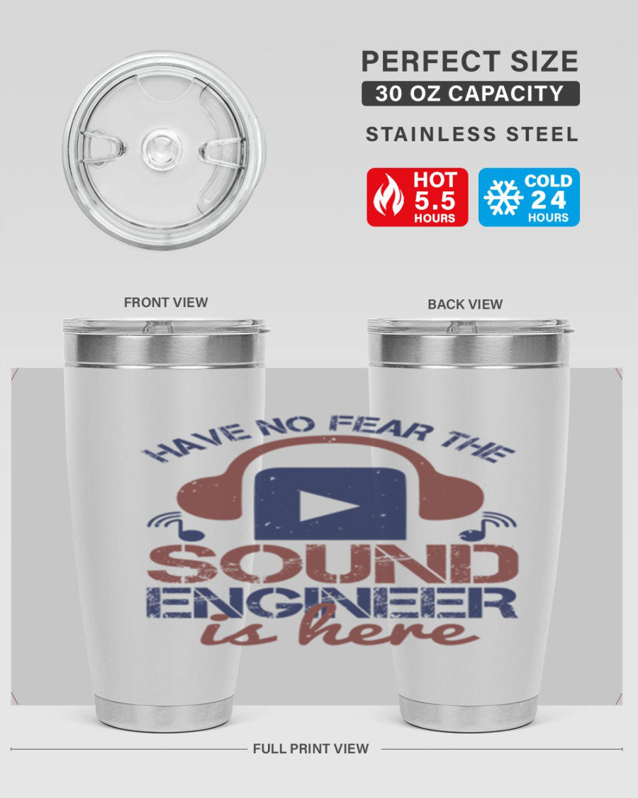 A stylish stainless steel tumbler featuring the phrase 'Have No Fear the Sound Engineer is Here', available in 20oz and 30oz sizes.