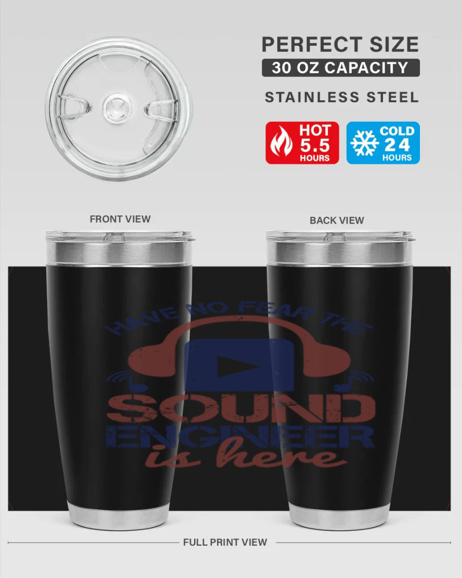 A stylish stainless steel tumbler featuring the phrase 'Have No Fear the Sound Engineer is Here', available in 20oz and 30oz sizes.