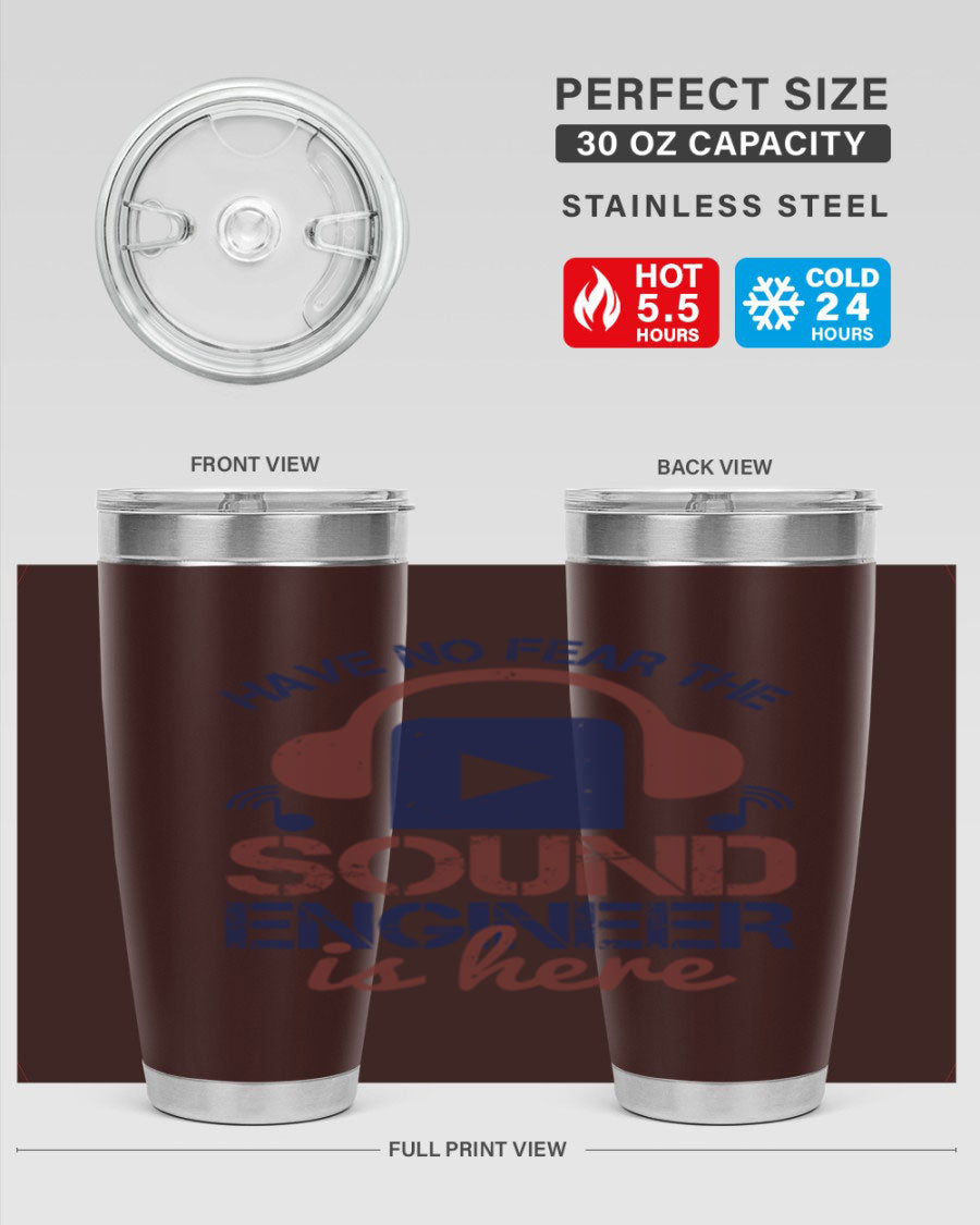 A stylish stainless steel tumbler featuring the phrase 'Have No Fear the Sound Engineer is Here', available in 20oz and 30oz sizes.