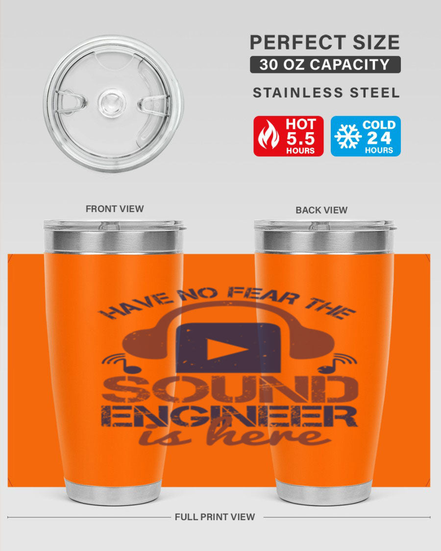 A stylish stainless steel tumbler featuring the phrase 'Have No Fear the Sound Engineer is Here', available in 20oz and 30oz sizes.